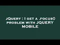 jQuery I get a focus problem with JQUERY MOBILE