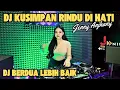 DJ KUSIMPAN RINDU DI HATI x DJ BERDUA LEBIH BAIK - DJ JENNY ANJHANY