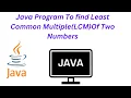 Java Program To Find Least Common Multiple LCM Of Two Number