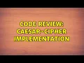Code Review Caesar-Cipher Implementation 2 Solutions