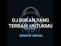 Download Lagu DJ BUKAN YANG TERBAIK UNTUKMU REMIX FULL BASS