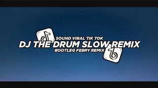dj the drum slow remix 2024 bootleg febry remix dj fyp viral tik tok terbaru
