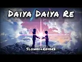 Download Lagu daiya daiya re - (slowed + reverb) © alka yagnik, movie dil ka rishta