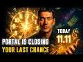 Lagu The 11:11 Portal is OPEN NOW: Do This to Manifest Large Sums Of Money Today
