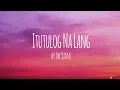 The Juans - Itutulog Na Lang (Lyrics)