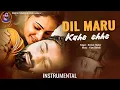 Lagu Dil Maru kahe Che instrumental //Naresh Thakor //