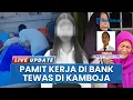 Download Lagu Nasib Tragis Gadis Asal Deli Serdang, Pamit Hendak Ujian Pegawai Bank Berujung Tewas di Kamboja