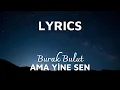 Download Lagu Burak Bulut - Ama Yine Sen | LYRICS