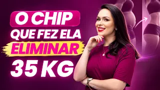 Ela eliminou 35kg com o Chip de Magro