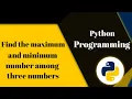 Python Program to Find the Maximum and Minimum Number among three Numbers SN Tech
