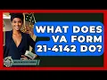 What Does VA Form 21-4142 Do - Wealth and Estate Planners
