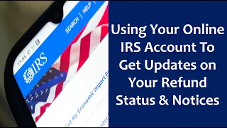Using Your Online IRS Account To Get Updates on Your Refund Status Notices See What to Look For