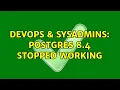 DevOps SysAdmins Postgres 8 4 stopped working