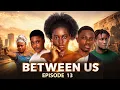 Between Us Episode 13 Akil Media