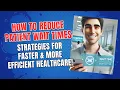 How to Reduce Patient Wait Times Strategies for Faster More Efficient Healthcare
