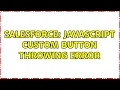 Salesforce Javascript Custom Button Throwing error