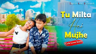 Tu Milta Hai Mujhe | Raj Barman | Cute Girl Love Story | New Hindi Song | Love &Story Present