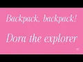 Backpack, backpack! Dora the explorer (lyrics)
