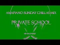 Amapiano sunday chillas mix 16 "PRIVATE SCHOOL part 1"