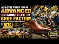 Inside the World s Most Advanced Premium Leather Shoe Factory Full Manufacturing Process in 8K