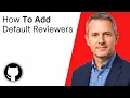 How To Add Default Reviewers On GitHub