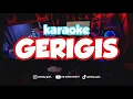 Download Lagu GERIGIS KARAOKE VIRAL TIKTOK!! ( Kari manis kurang manis tambahi gulo)