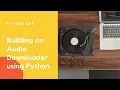 Building a YouTube Downloader using Python Demo