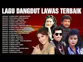 Download Lagu Lagu Dangdut Lawas Nostalgia Pilihan Terbaik 🥂 Imam S Arifin, Evie Tamala, Meggy Z ...