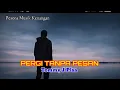 Lagu PERGI TANPA PESAN [ Tommy J Pisa - Lirik]