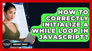 How To Correctly Initialize A While Loop In JavaScript - JavaScript Toolkit