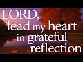 LORD Lead My Heart in Grateful Reflection - Christian Prayer for Faith and Peace