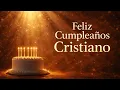 Feliz Cumpleanos Cristiano Mensaje de Fe para Dedicar