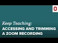 Quick Tip Accessing and Trimming a Zoom Recording