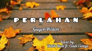 Download Perlahan - GuyonWaton || Cover Didik Budi ft. Cindi Cintya Dewi ( lirik ) MP3