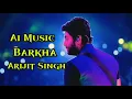 Barkha - Arijit Singh (Ai Music)