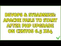DevOps SysAdmins Apache fails to start after PHP upgrade on CentOS 6 5 x64 2 Solutions