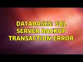 Databases SQL Server Backup transaction error 2 Solutions