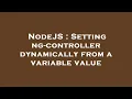 NodeJS Setting ng-controller dynamically from a variable value