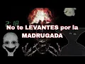 Ten CUIDADO por la MADRUGADA/ Experiencias extrañas de suscriptores