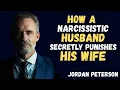 Bagaimana Seorang Suami Narsistik Diam-diam Menghukum Istrinya — Pidato Motivasi oleh Jordan Peterson