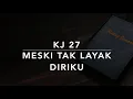 Download Lagu KJ 27 Meski Tak layak Diriku - Just As I Am - Kidung Jemaat