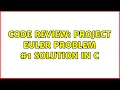 Code Review Project Euler problem solution in C 2 Solutions