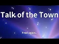 Lagu Fred again.. - Talk of the Town (Lyrics)