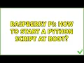 Raspberry Pi How to start a python script at boot 5 Solutions