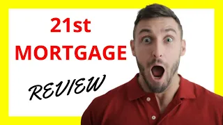 21st Mortgage Review - Evaluating the Pros and Cons