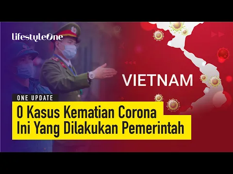 Vietnam Nol Kasus Kematian Corona, Ini Rahasia Keberhasilan Mereka | lifestyleOne