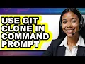 How to Use Git Clone in Command Prompt - Full Guide