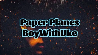 BoyWithUke Paper Planes Lyrics 