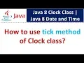 How to use tick method of Clock class Java 8 Date and Time