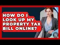 How Do I Look Up My Property Tax Bill Online - Property Taxes Uncovered